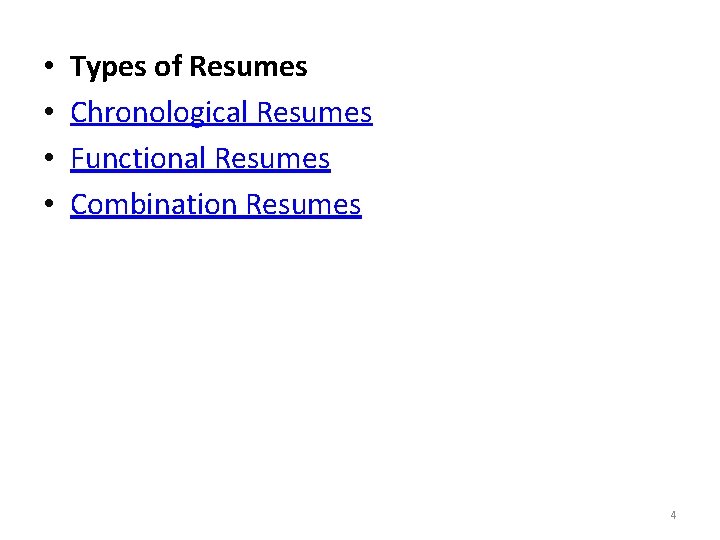  • • Types of Resumes Chronological Resumes Functional Resumes Combination Resumes 4 