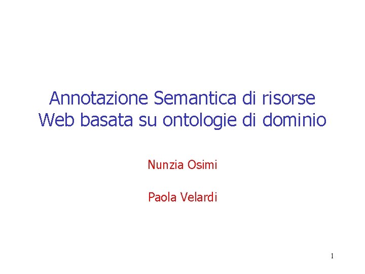 Annotazione Semantica di risorse Web basata su ontologie di dominio Nunzia Osimi Paola Velardi