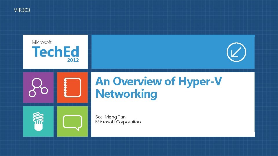 VIR 303 An Overview of Hyper-V Networking See-Mong Tan Microsoft Corporation 