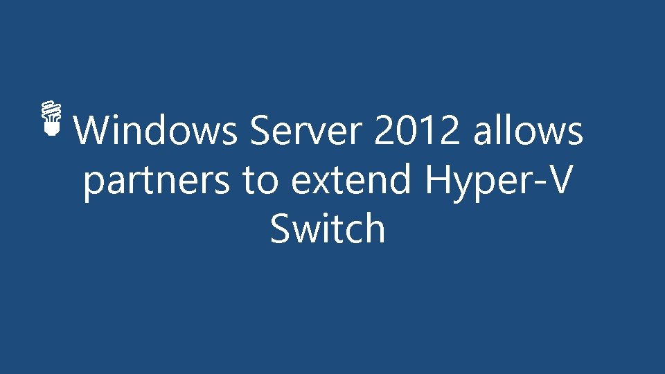 Windows Server 2012 allows partners to extend Hyper-V Switch 