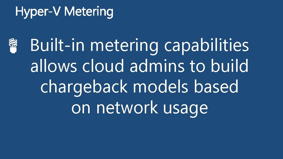 Built-in metering capabilities allows cloud admins to build chargeback models based on network usage