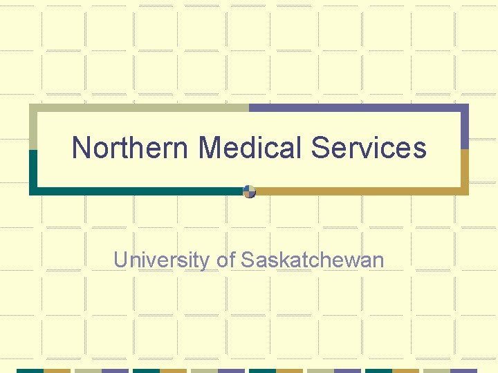 Northern Medical Services University of Saskatchewan 