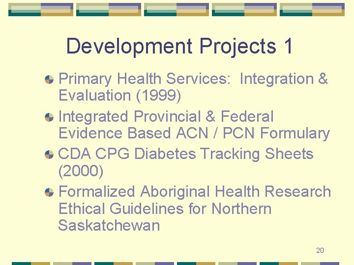 Development Projects 1 Primary Health Services: Integration & Evaluation (1999) Integrated Provincial & Federal