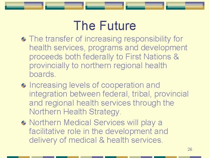 The Future The transfer of increasing responsibility for health services, programs and development proceeds