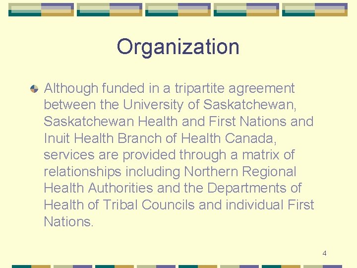 Organization Although funded in a tripartite agreement between the University of Saskatchewan, Saskatchewan Health