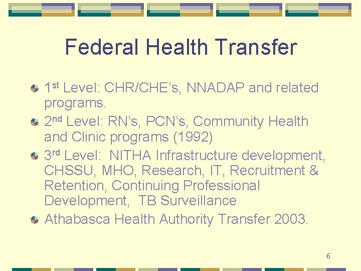 Federal Health Transfer 1 st Level: CHR/CHE’s, NNADAP and related programs. 2 nd Level: