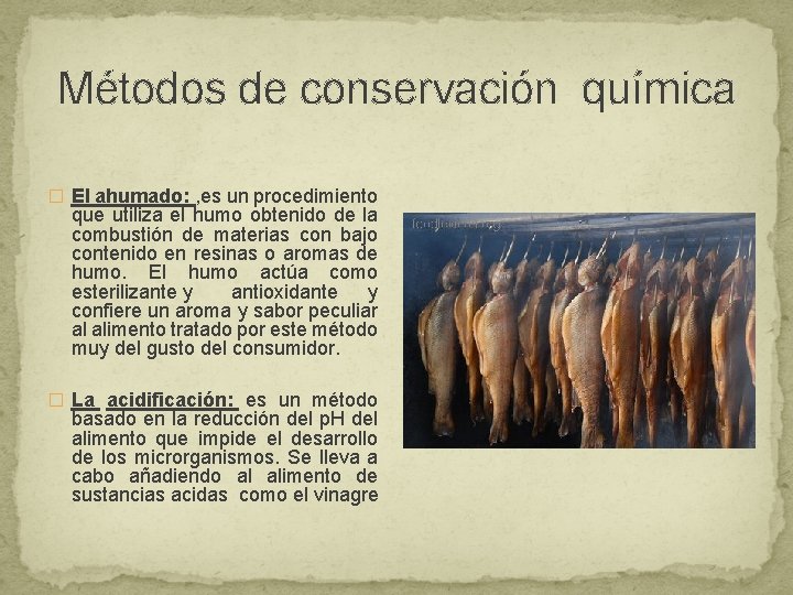 Métodos de conservación química � El ahumado: , es un procedimiento que utiliza el Métodos de conservación química � El ahumado: , es un procedimiento que utiliza el