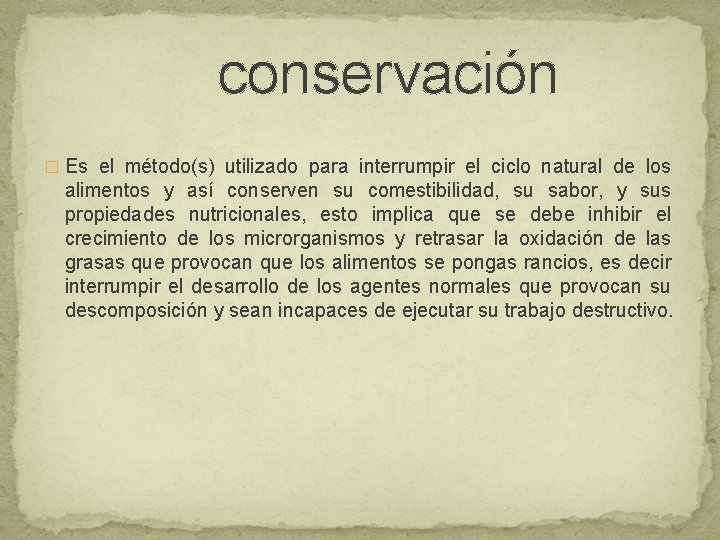 conservación � Es el método(s) utilizado para interrumpir el ciclo natural de los alimentos conservación � Es el método(s) utilizado para interrumpir el ciclo natural de los alimentos