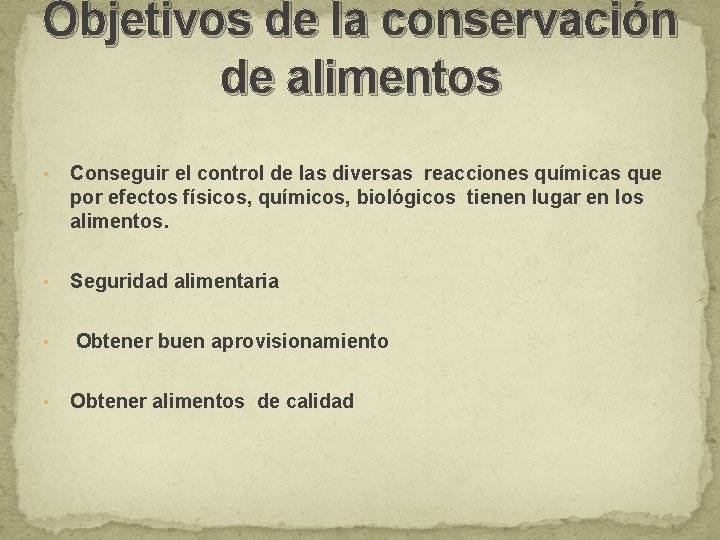 Objetivos de la conservación de alimentos • Conseguir el control de las diversas reacciones Objetivos de la conservación de alimentos • Conseguir el control de las diversas reacciones