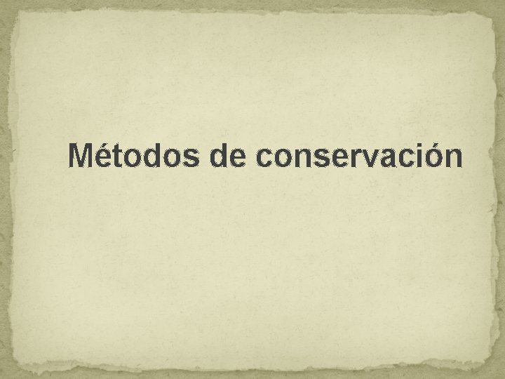 Métodos de conservación Métodos de conservación