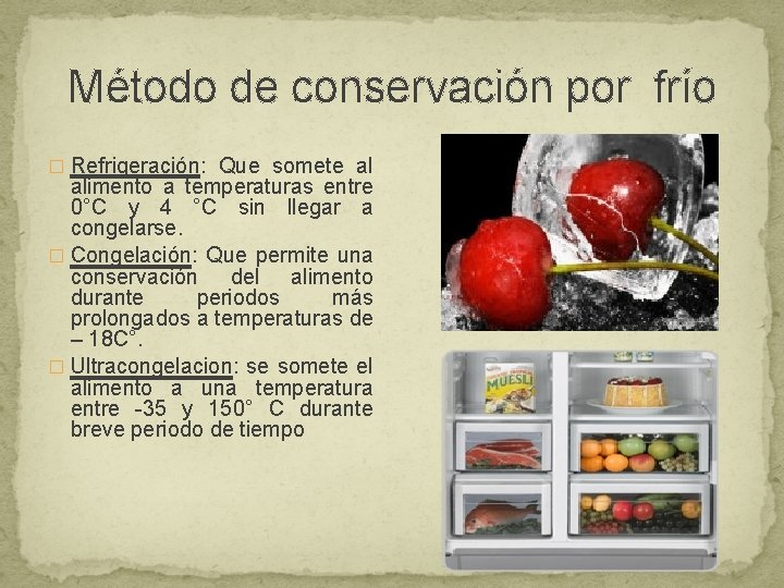 Método de conservación por frío � Refrigeración: Que somete al alimento a temperaturas entre Método de conservación por frío � Refrigeración: Que somete al alimento a temperaturas entre