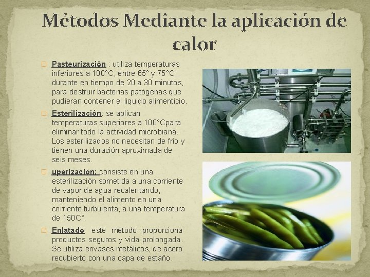 Métodos Mediante la aplicación de calor � Pasteurización : utiliza temperaturas inferiores a 100°C, Métodos Mediante la aplicación de calor � Pasteurización : utiliza temperaturas inferiores a 100°C,