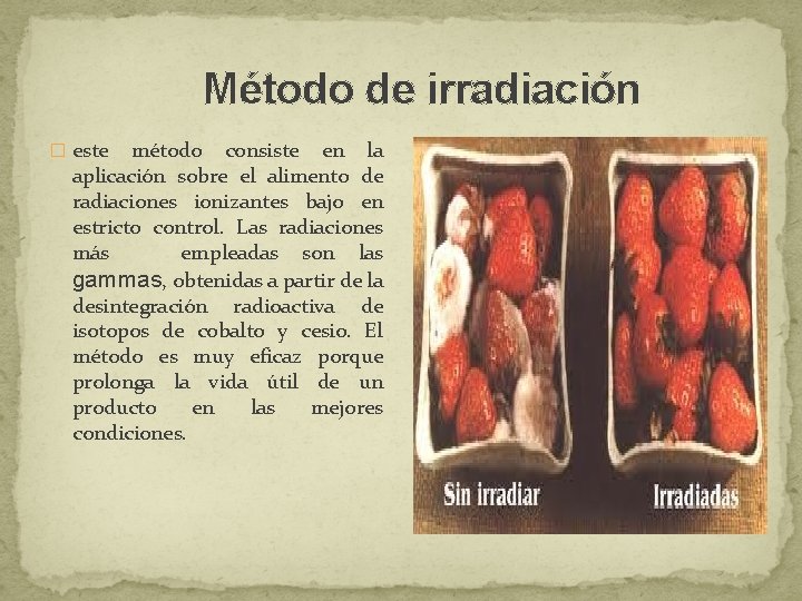 Método de irradiación � este método consiste en la aplicación sobre el alimento de Método de irradiación � este método consiste en la aplicación sobre el alimento de