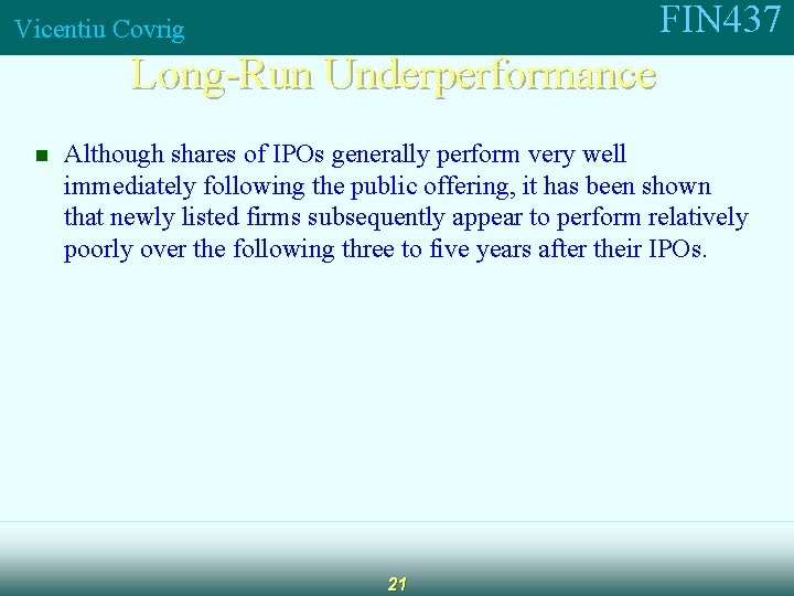 FIN 437 Vicentiu Covrig Long-Run Underperformance n Although shares of IPOs generally perform very