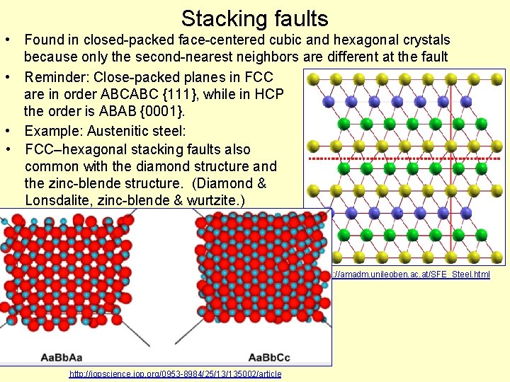 Stacking faults • Found in closed-packed face-centered cubic and hexagonal crystals because only the