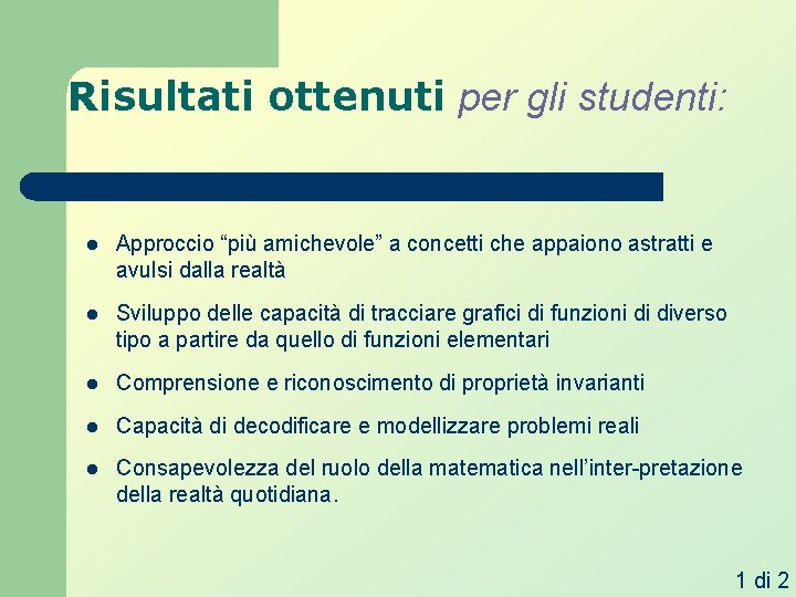Risultati ottenuti per gli studenti: l Approccio “più amichevole” a concetti che appaiono astratti Risultati ottenuti per gli studenti: l Approccio “più amichevole” a concetti che appaiono astratti