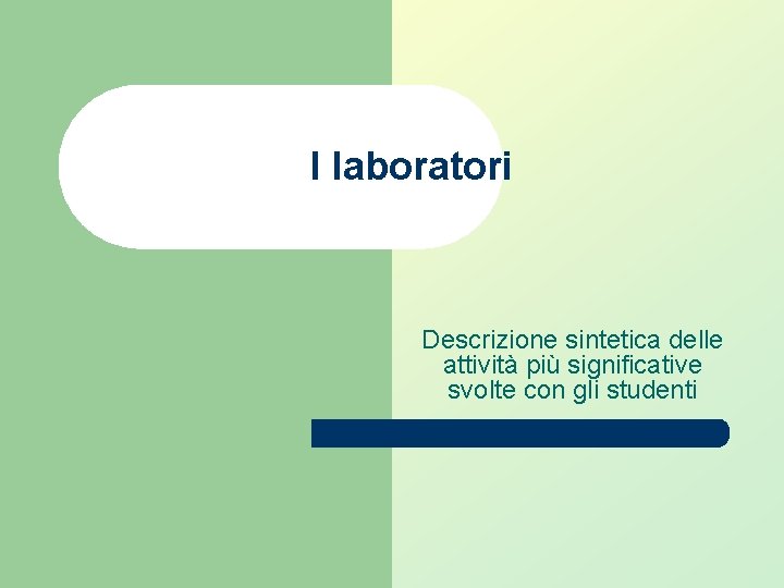 I laboratori Descrizione sintetica delle attività più significative svolte con gli studenti I laboratori Descrizione sintetica delle attività più significative svolte con gli studenti