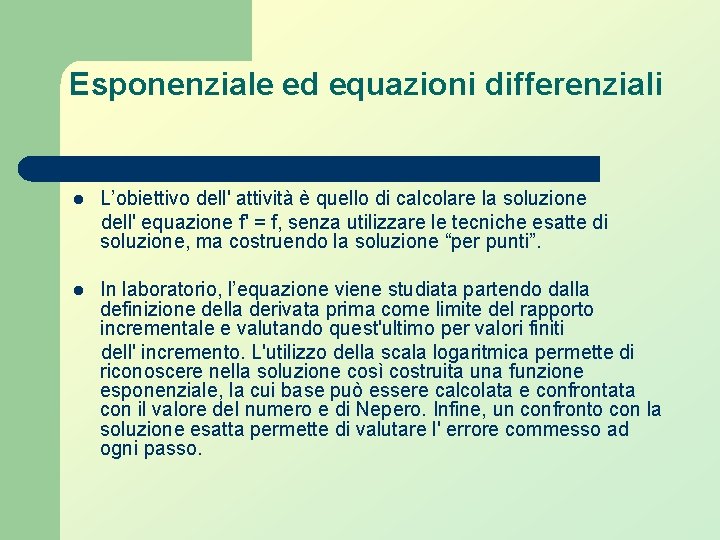 Esponenziale ed equazioni differenziali L’obiettivo dell' attività è quello di calcolare la soluzione dell' Esponenziale ed equazioni differenziali L’obiettivo dell' attività è quello di calcolare la soluzione dell'