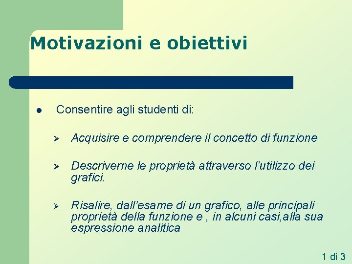 Motivazioni e obiettivi l Consentire agli studenti di: Ø Acquisire e comprendere il concetto Motivazioni e obiettivi l Consentire agli studenti di: Ø Acquisire e comprendere il concetto