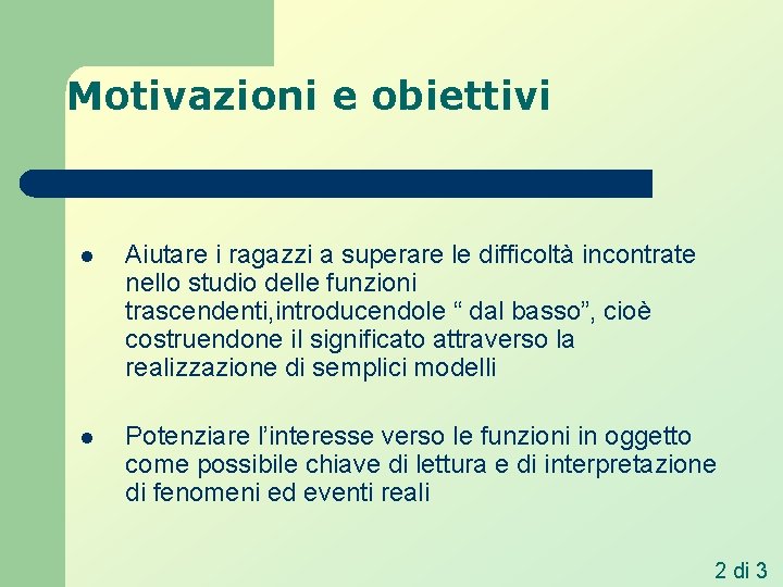 Motivazioni e obiettivi l Aiutare i ragazzi a superare le difficoltà incontrate nello studio Motivazioni e obiettivi l Aiutare i ragazzi a superare le difficoltà incontrate nello studio