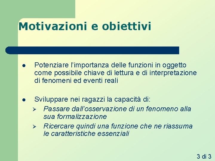 Motivazioni e obiettivi l l Potenziare l’importanza delle funzioni in oggetto come possibile chiave Motivazioni e obiettivi l l Potenziare l’importanza delle funzioni in oggetto come possibile chiave