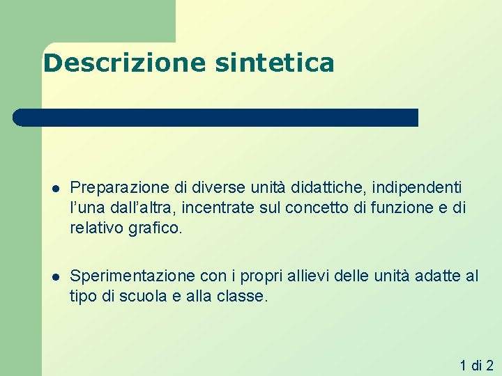 Descrizione sintetica l Preparazione di diverse unità didattiche, indipendenti l’una dall’altra, incentrate sul concetto Descrizione sintetica l Preparazione di diverse unità didattiche, indipendenti l’una dall’altra, incentrate sul concetto