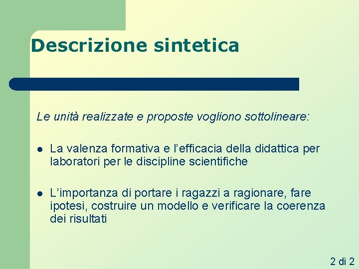 Descrizione sintetica Le unità realizzate e proposte vogliono sottolineare: l La valenza formativa e Descrizione sintetica Le unità realizzate e proposte vogliono sottolineare: l La valenza formativa e