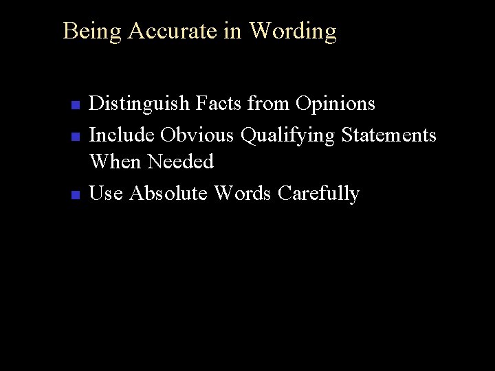 Being Accurate in Wording n n n Distinguish Facts from Opinions Include Obvious Qualifying
