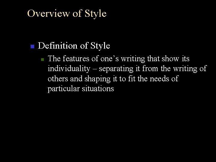 Overview of Style n Definition of Style n The features of one’s writing that