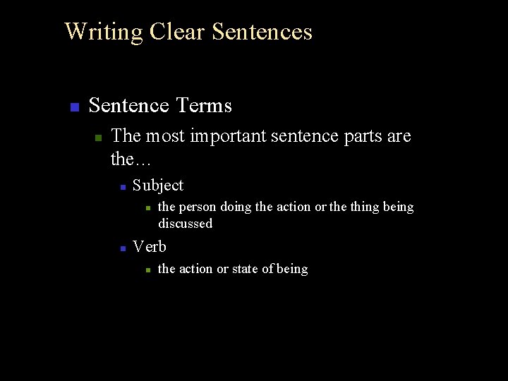 Writing Clear Sentences n Sentence Terms n The most important sentence parts are the…