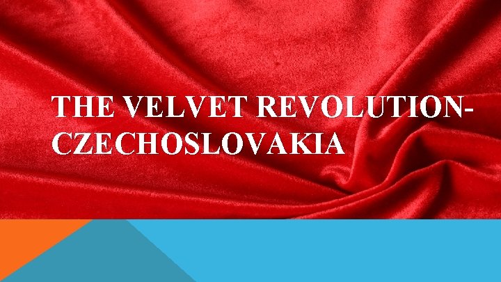 THE VELVET REVOLUTIONCZECHOSLOVAKIA 