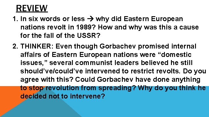 REVIEW 1. In six words or less why did Eastern European nations revolt in