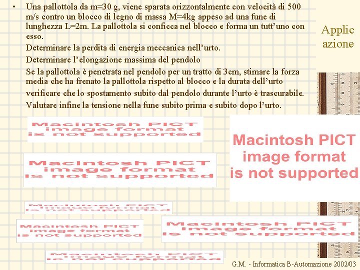  • Una pallottola da m=30 g, viene sparata orizzontalmente con velocità di 500