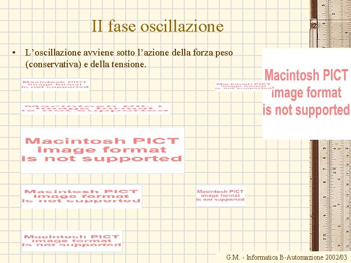 II fase oscillazione • L’oscillazione avviene sotto l’azione della forza peso (conservativa) e della