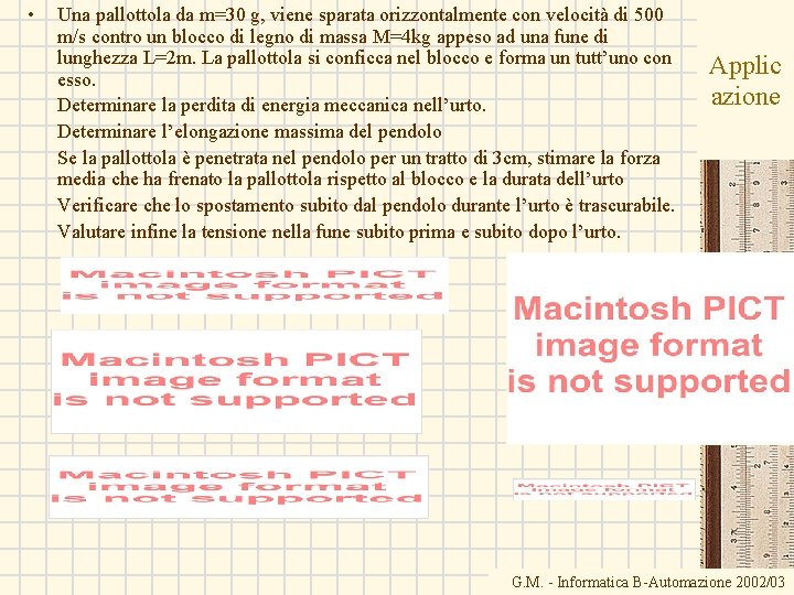  • Una pallottola da m=30 g, viene sparata orizzontalmente con velocità di 500