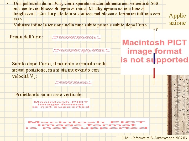  • Una pallottola da m=30 g, viene sparata orizzontalmente con velocità di 500