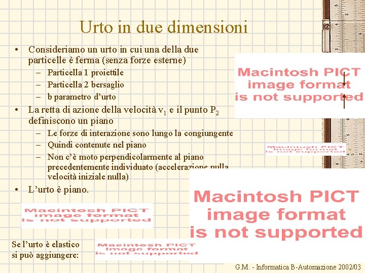 Urto in due dimensioni • Consideriamo un urto in cui una della due particelle