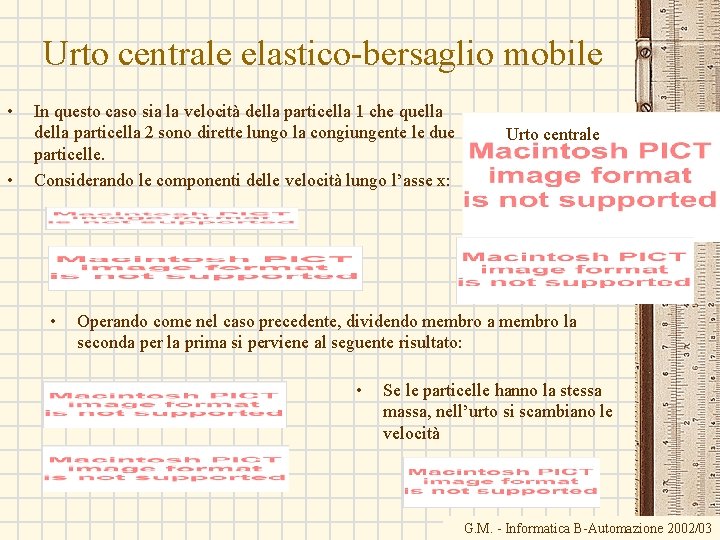 Urto centrale elastico-bersaglio mobile • • In questo caso sia la velocità della particella