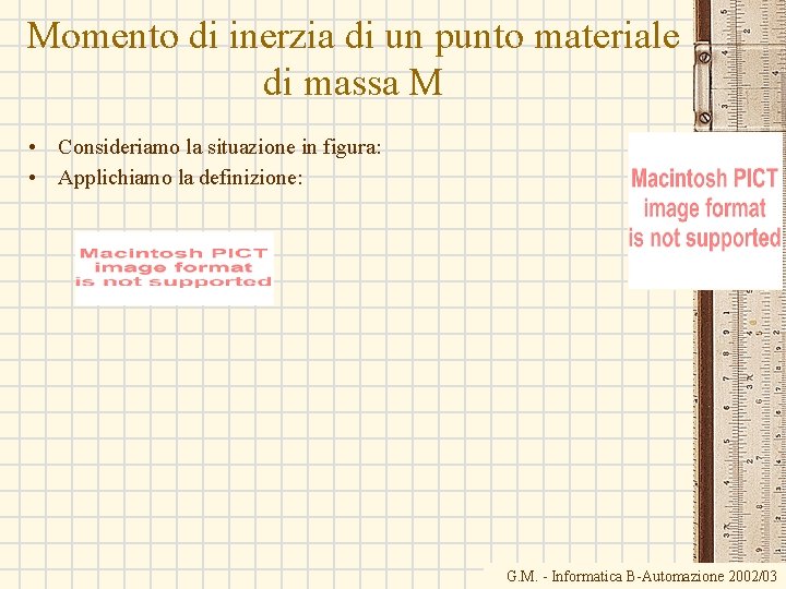 Momento di inerzia di un punto materiale di massa M • Consideriamo la situazione