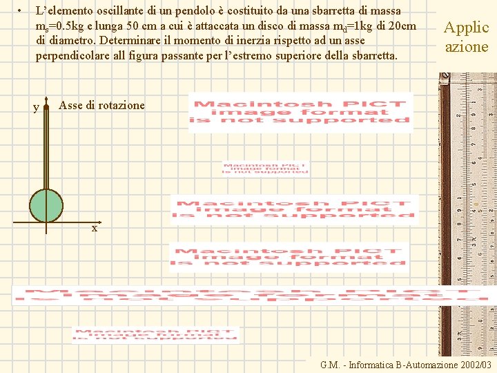  • L’elemento oscillante di un pendolo è costituito da una sbarretta di massa