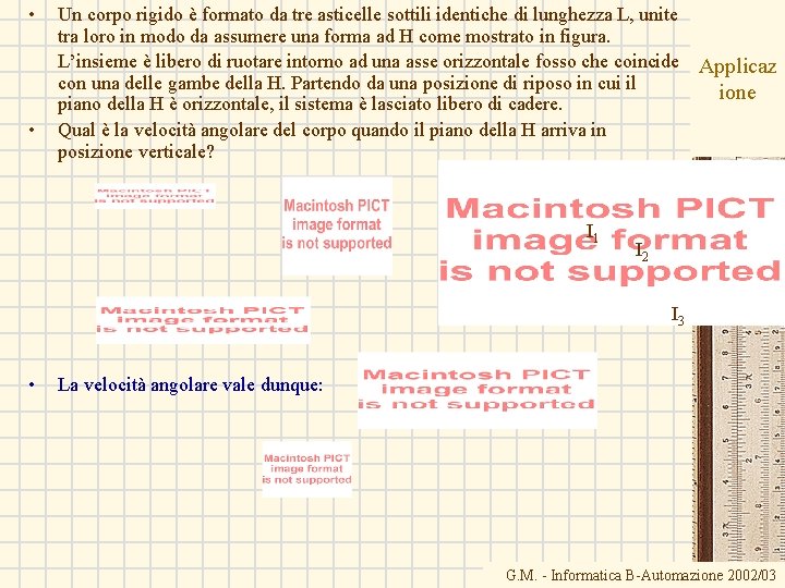  • • Un corpo rigido è formato da tre asticelle sottili identiche di