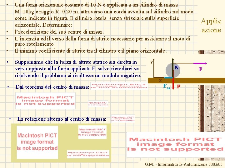  • Una forza orizzontale costante di 10 N è applicata a un cilindro