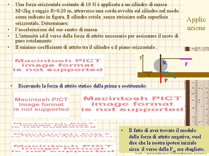  • Una forza orizzontale costante di 10 N è applicata a un cilindro