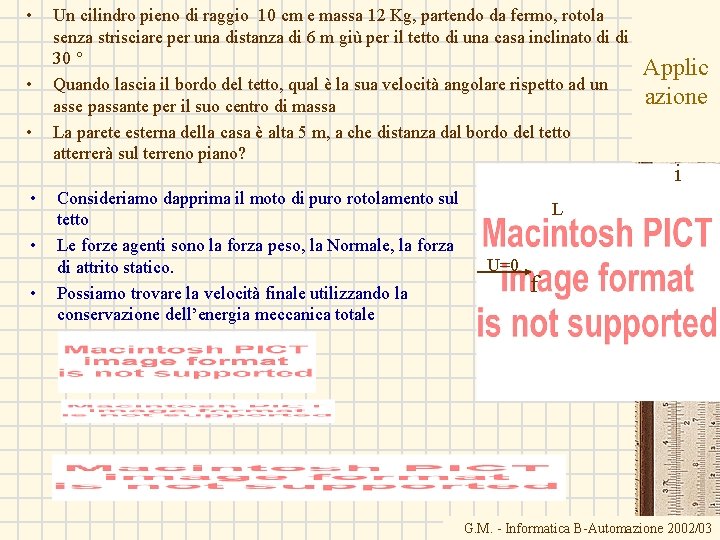  • • • Un cilindro pieno di raggio 10 cm e massa 12