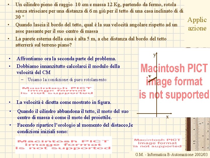  • • • Un cilindro pieno di raggio 10 cm e massa 12