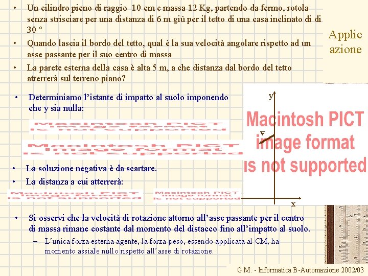  • • Un cilindro pieno di raggio 10 cm e massa 12 Kg,
