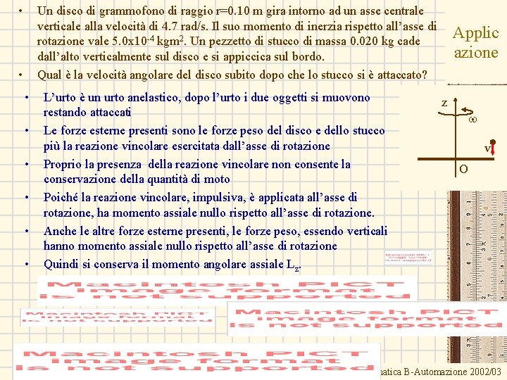  • Un disco di grammofono di raggio r=0. 10 m gira intorno ad