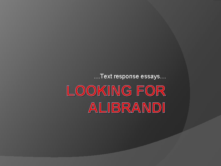 …Text response essays… LOOKING FOR ALIBRANDI 