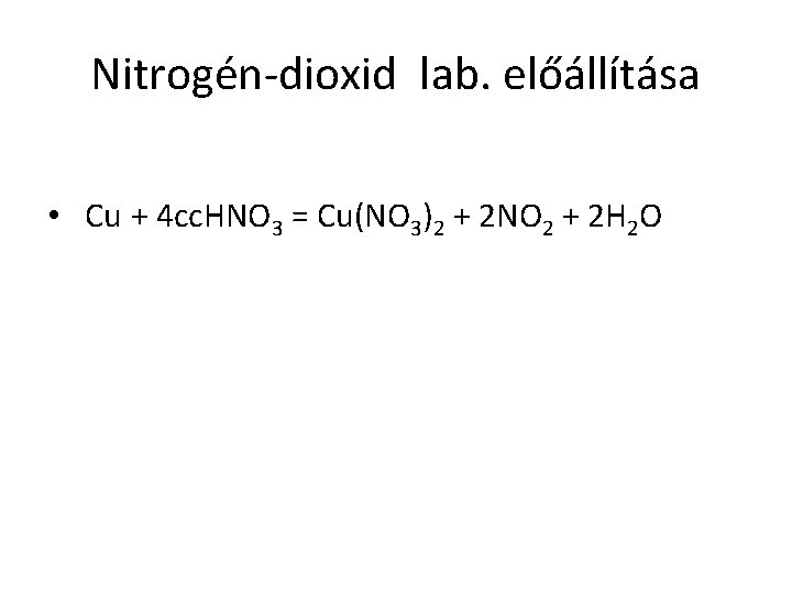 Nitrogén-dioxid lab. előállítása • Cu + 4 cc. HNO 3 = Cu(NO 3)2 +