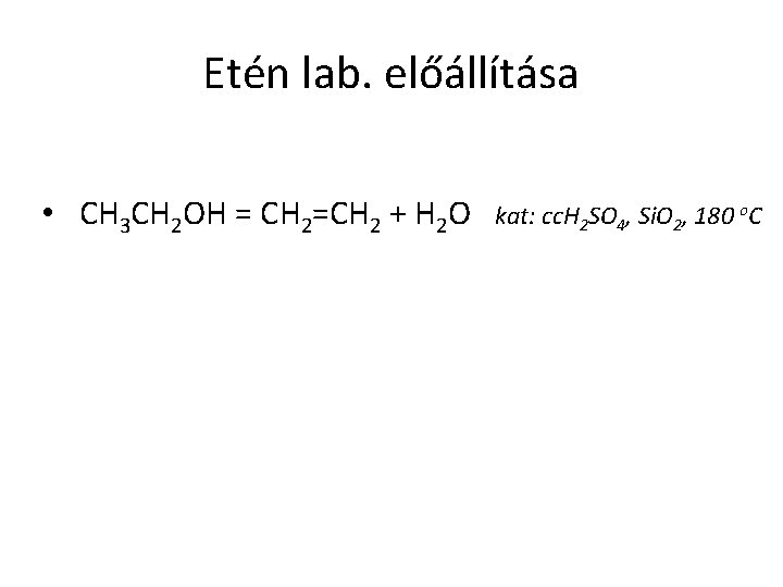 Etén lab. előállítása • CH 3 CH 2 OH = CH 2=CH 2 +